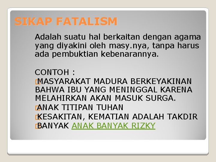 SIKAP FATALISM Adalah suatu hal berkaitan dengan agama yang diyakini oleh masy. nya, tanpa