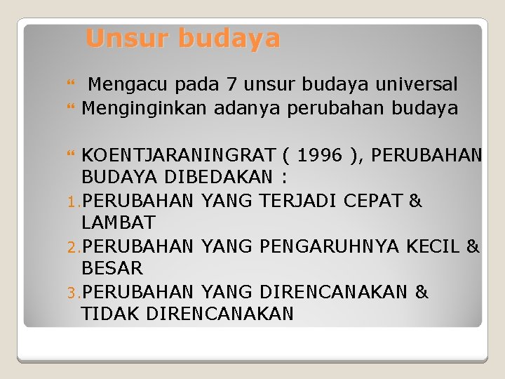 Unsur budaya Mengacu pada 7 unsur budaya universal Menginginkan adanya perubahan budaya KOENTJARANINGRAT (