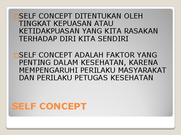 �SELF CONCEPT DITENTUKAN OLEH TINGKAT KEPUASAN ATAU KETIDAKPUASAN YANG KITA RASAKAN TERHADAP DIRI KITA