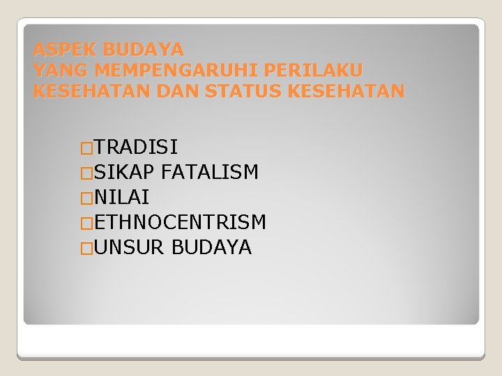 ASPEK BUDAYA YANG MEMPENGARUHI PERILAKU KESEHATAN DAN STATUS KESEHATAN �TRADISI �SIKAP FATALISM �NILAI �ETHNOCENTRISM