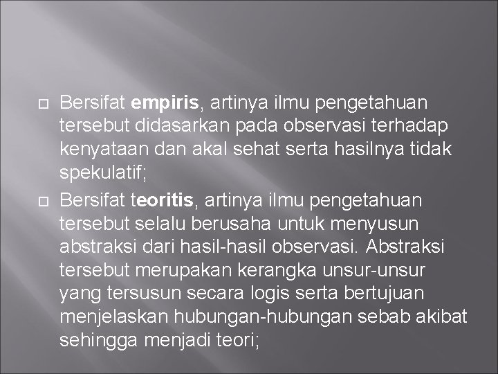  Bersifat empiris, artinya ilmu pengetahuan tersebut didasarkan pada observasi terhadap kenyataan dan akal