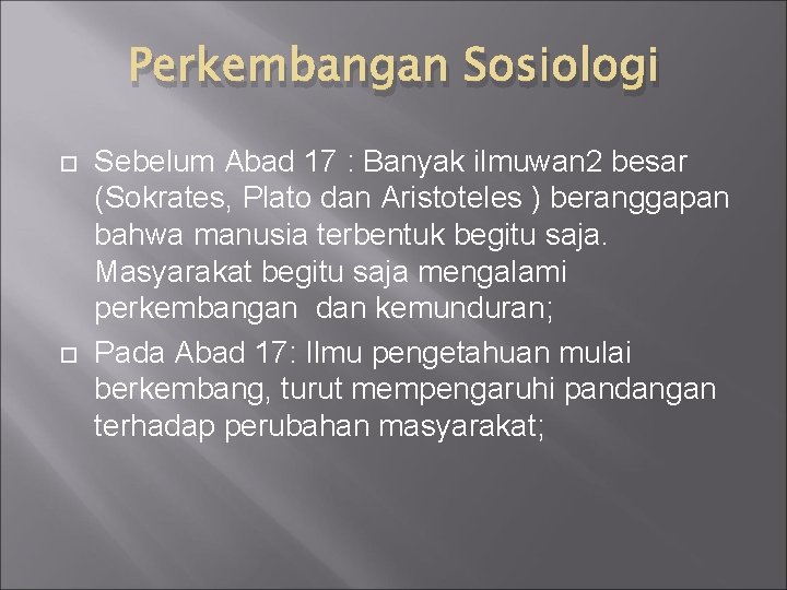 Perkembangan Sosiologi Sebelum Abad 17 : Banyak ilmuwan 2 besar (Sokrates, Plato dan Aristoteles