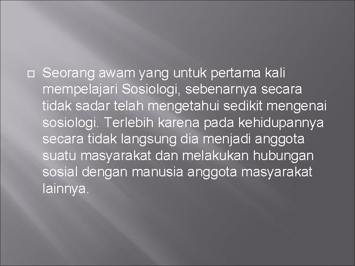  Seorang awam yang untuk pertama kali mempelajari Sosiologi, sebenarnya secara tidak sadar telah