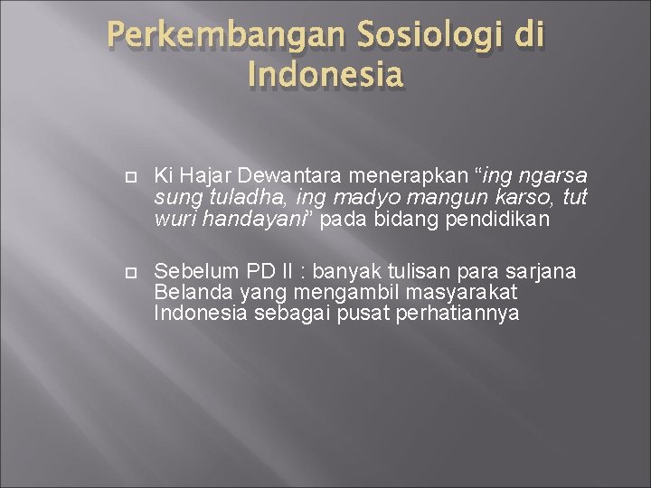 Perkembangan Sosiologi di Indonesia Ki Hajar Dewantara menerapkan “ing ngarsa sung tuladha, ing madyo