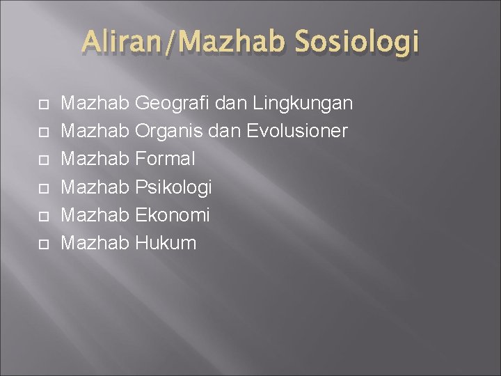 Aliran/Mazhab Sosiologi Mazhab Geografi dan Lingkungan Mazhab Organis dan Evolusioner Mazhab Formal Mazhab Psikologi