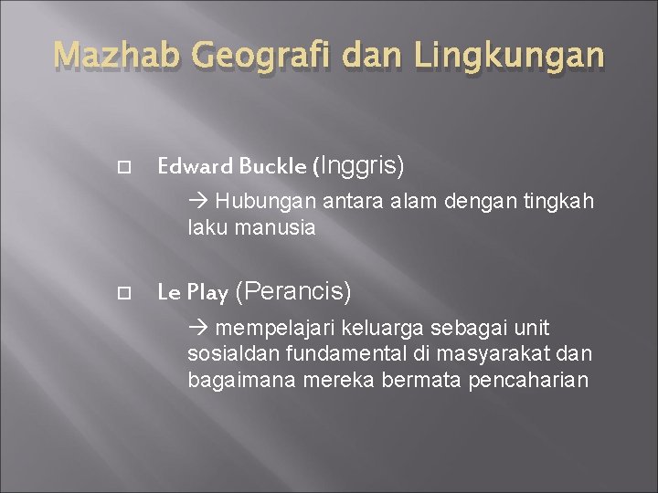 Mazhab Geografi dan Lingkungan Edward Buckle (Inggris) Hubungan antara alam dengan tingkah laku manusia