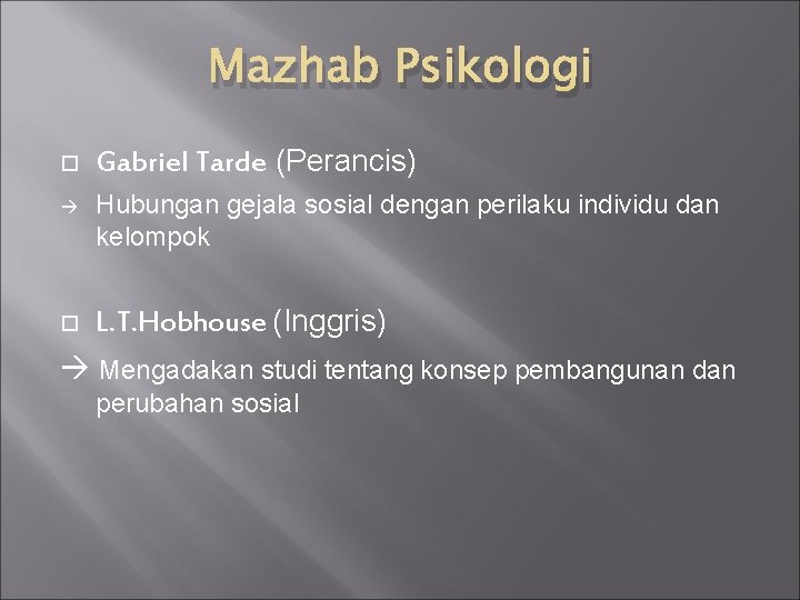 Mazhab Psikologi Gabriel Tarde (Perancis) Hubungan gejala sosial dengan perilaku individu dan kelompok L.