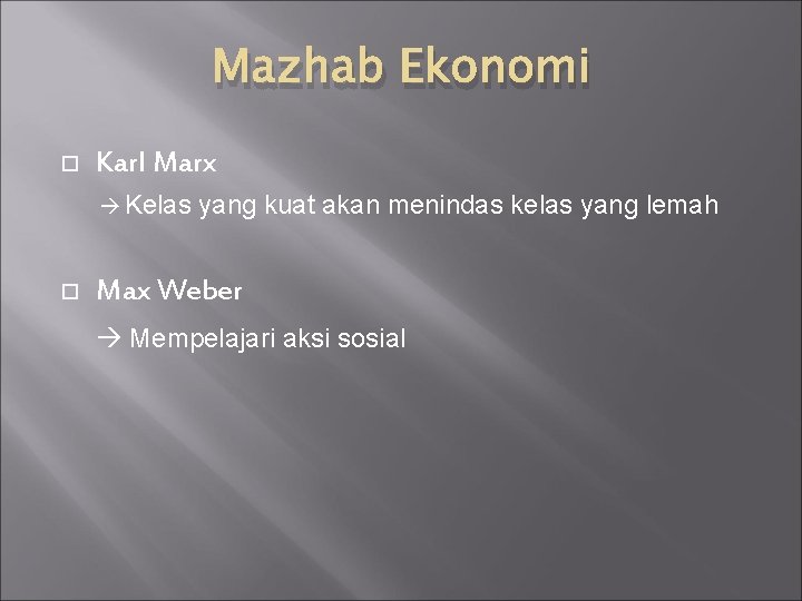 Mazhab Ekonomi Karl Marx Kelas yang kuat akan menindas kelas yang lemah Max Weber