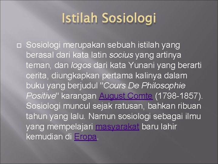 Istilah Sosiologi merupakan sebuah istilah yang berasal dari kata latin socius yang artinya teman,