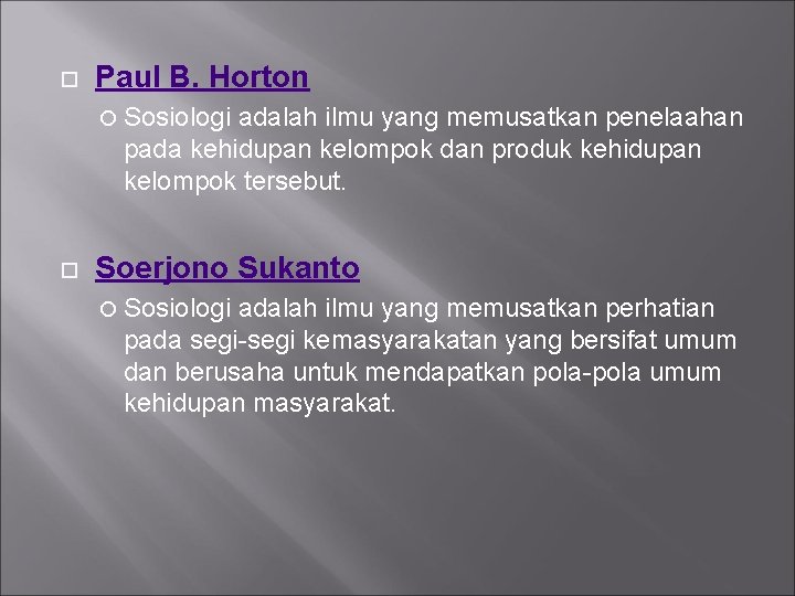  Paul B. Horton Sosiologi adalah ilmu yang memusatkan penelaahan pada kehidupan kelompok dan