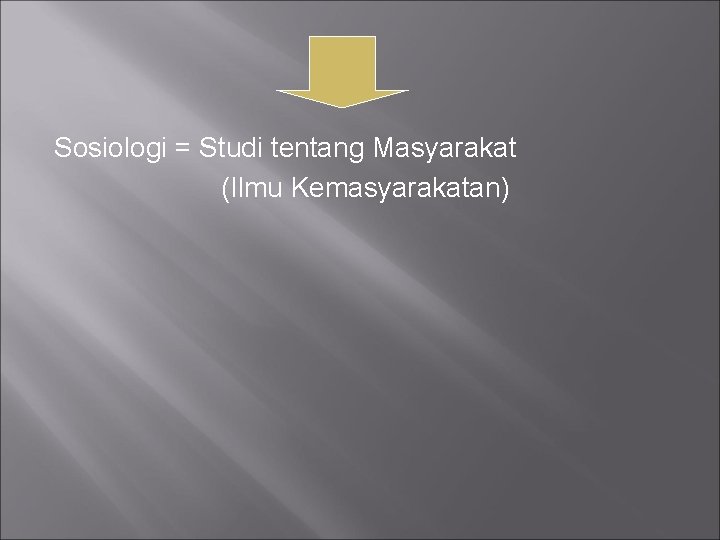 Sosiologi = Studi tentang Masyarakat (Ilmu Kemasyarakatan) 