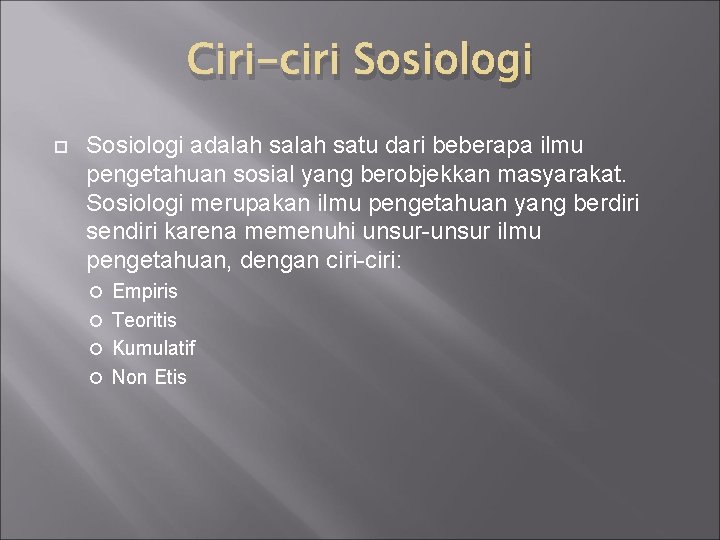 Ciri-ciri Sosiologi adalah satu dari beberapa ilmu pengetahuan sosial yang berobjekkan masyarakat. Sosiologi merupakan