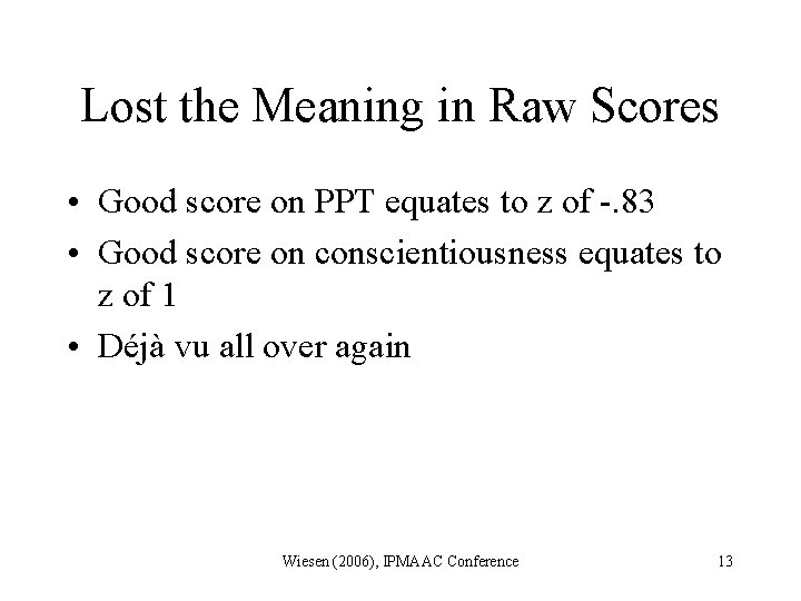 Lost the Meaning in Raw Scores • Good score on PPT equates to z