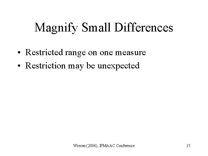 Magnify Small Differences • Restricted range on one measure • Restriction may be unexpected