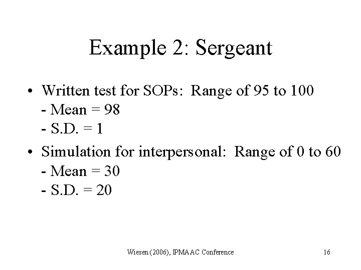Example 2: Sergeant • Written test for SOPs: Range of 95 to 100 -
