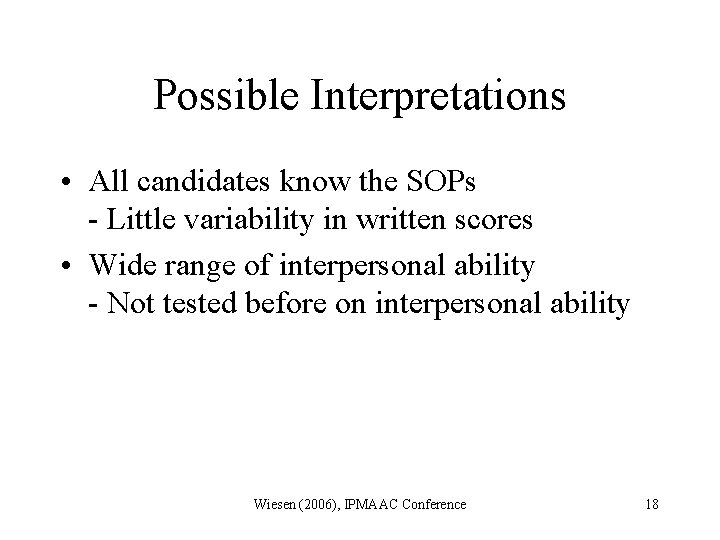 Possible Interpretations • All candidates know the SOPs - Little variability in written scores