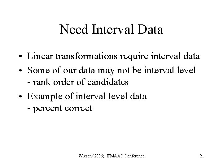 Need Interval Data • Linear transformations require interval data • Some of our data