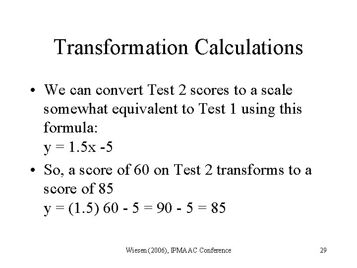 Transformation Calculations • We can convert Test 2 scores to a scale somewhat equivalent