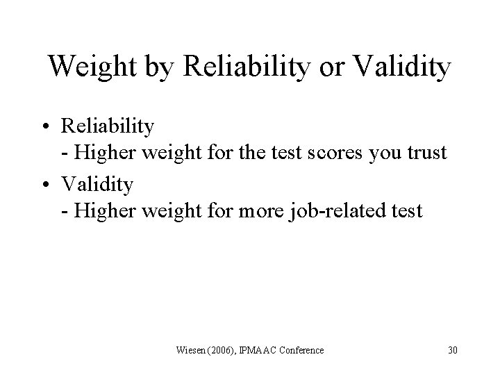 Weight by Reliability or Validity • Reliability - Higher weight for the test scores