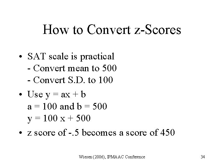 How to Convert z-Scores • SAT scale is practical - Convert mean to 500