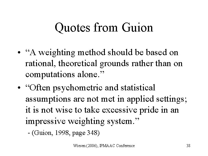 Quotes from Guion • “A weighting method should be based on rational, theoretical grounds