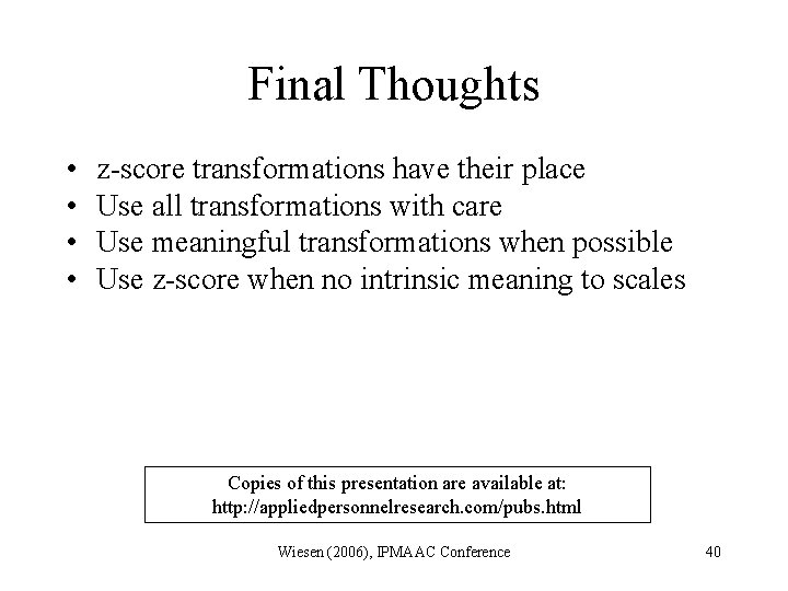 Final Thoughts • • z-score transformations have their place Use all transformations with care