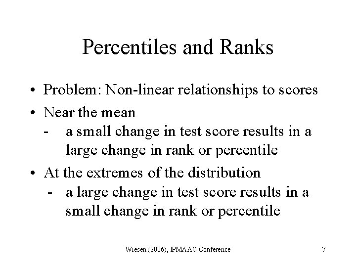 Percentiles and Ranks • Problem: Non-linear relationships to scores • Near the mean -