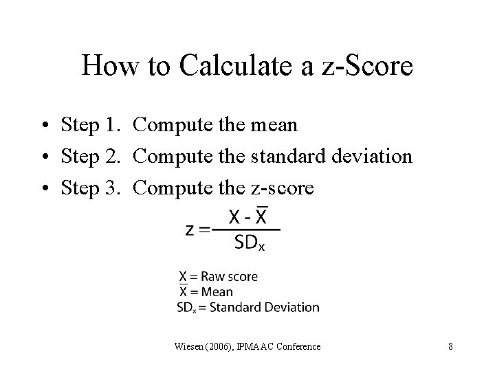 How to Calculate a z-Score • Step 1. Compute the mean • Step 2.