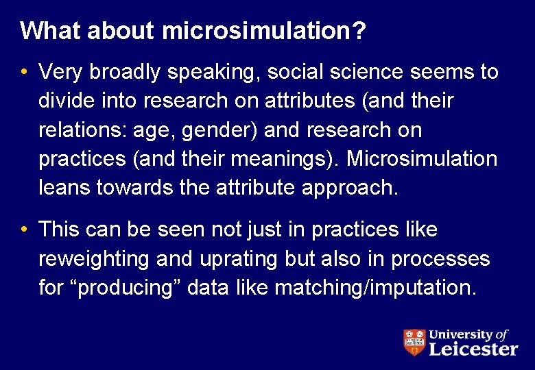 What about microsimulation? • Very broadly speaking, social science seems to divide into research