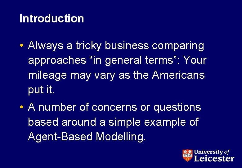 Introduction • Always a tricky business comparing approaches “in general terms”: Your mileage may