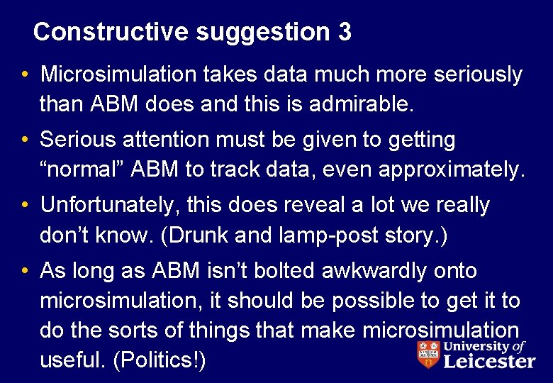 Constructive suggestion 3 • Microsimulation takes data much more seriously than ABM does and