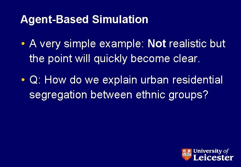 Agent-Based Simulation • A very simple example: Not realistic but the point will quickly