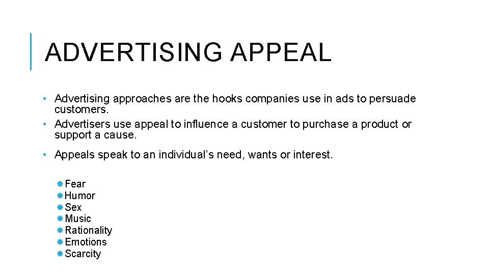 ADVERTISING APPEAL • Advertising approaches are the hooks companies use in ads to persuade