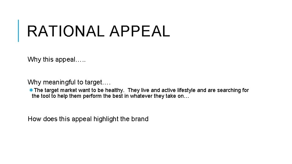 RATIONAL APPEAL Why this appeal…. . Why meaningful to target…. The target market want