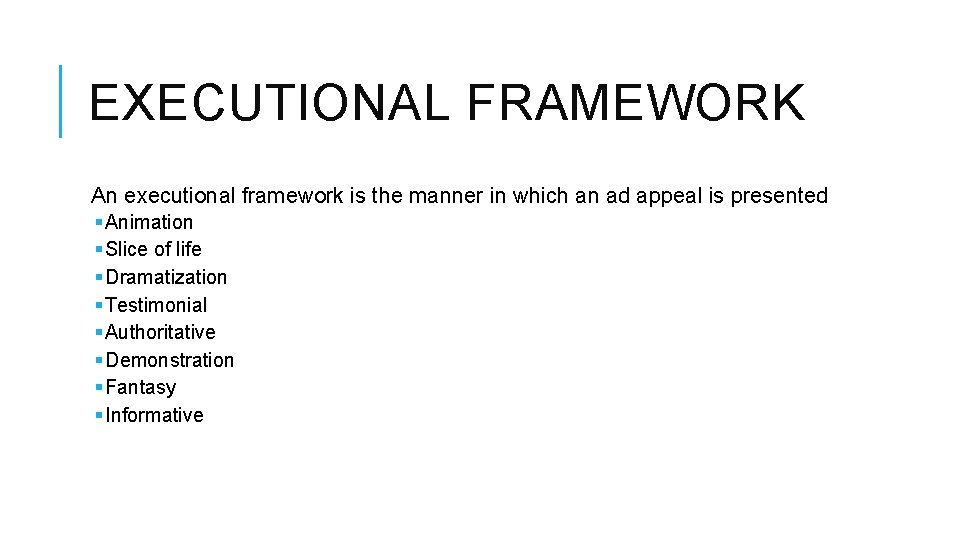 EXECUTIONAL FRAMEWORK An executional framework is the manner in which an ad appeal is