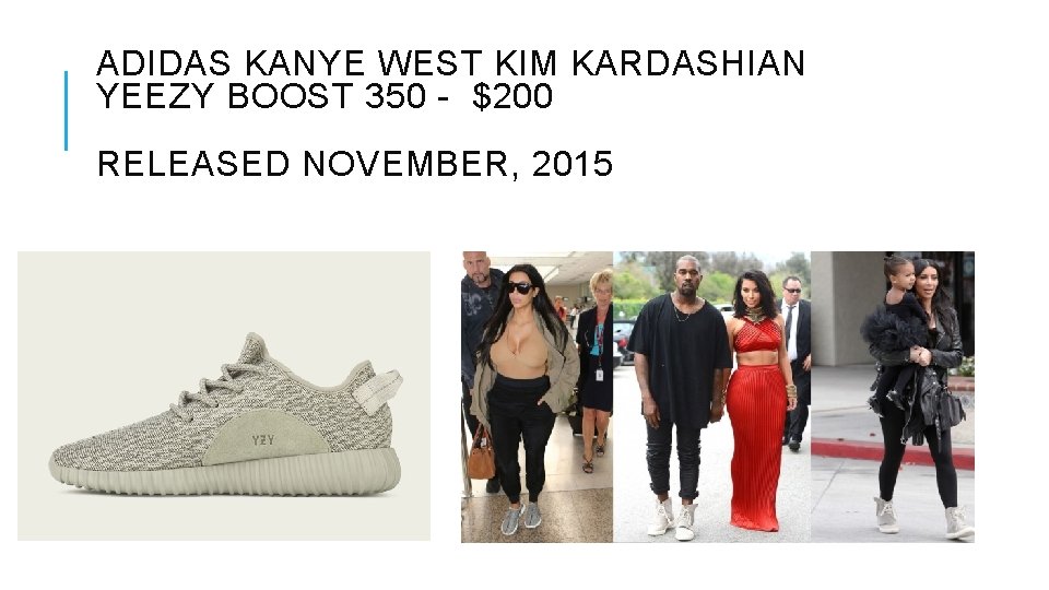 ADIDAS KANYE WEST KIM KARDASHIAN YEEZY BOOST 350 - $200 RELEASED NOVEMBER, 2015 
