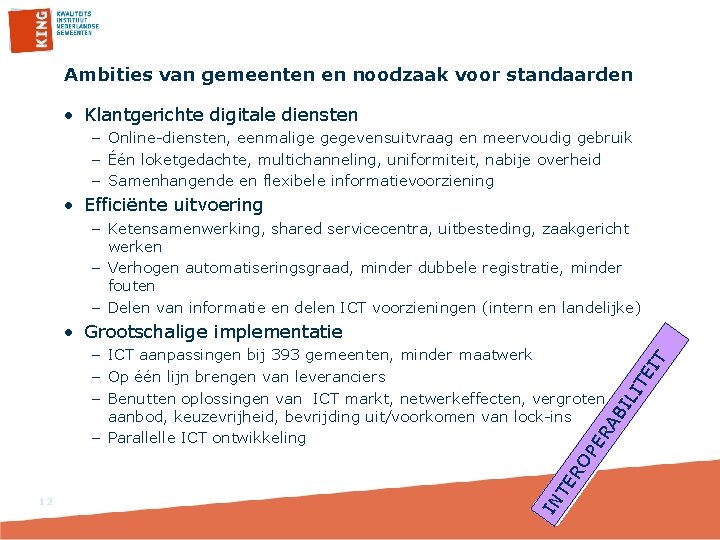 Ambities van gemeenten en noodzaak voor standaarden • Klantgerichte digitale diensten – Online-diensten, eenmalige