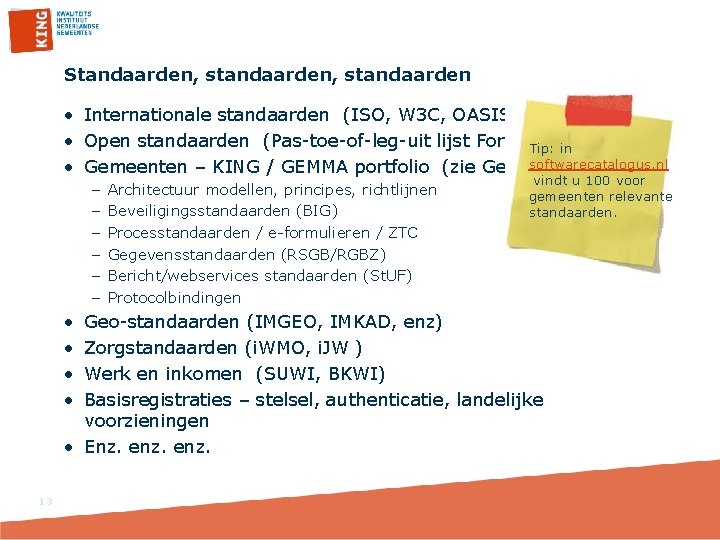 Standaarden, standaarden • Internationale standaarden (ISO, W 3 C, OASIS, EU, …) • Open