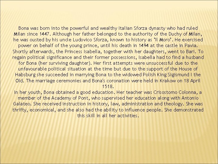 Bona was born into the powerful and wealthy Italian Sforza dynasty who had ruled