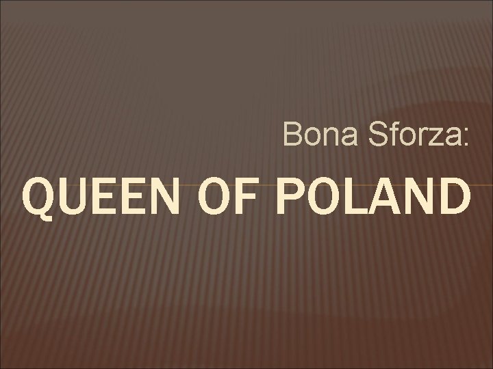 Bona Sforza: QUEEN OF POLAND 