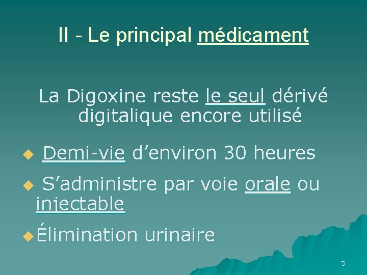 II - Le principal médicament La Digoxine reste le seul dérivé digitalique encore utilisé
