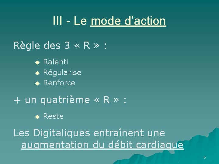 III - Le mode d’action Règle des 3 « R » : u Ralenti