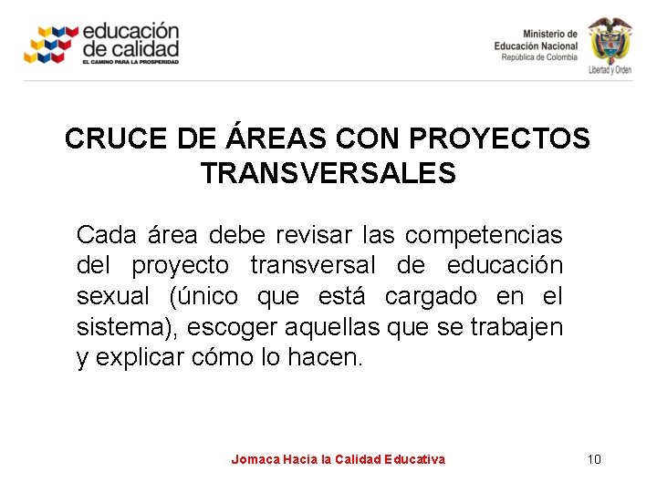 CRUCE DE ÁREAS CON PROYECTOS TRANSVERSALES Cada área debe revisar las competencias del proyecto