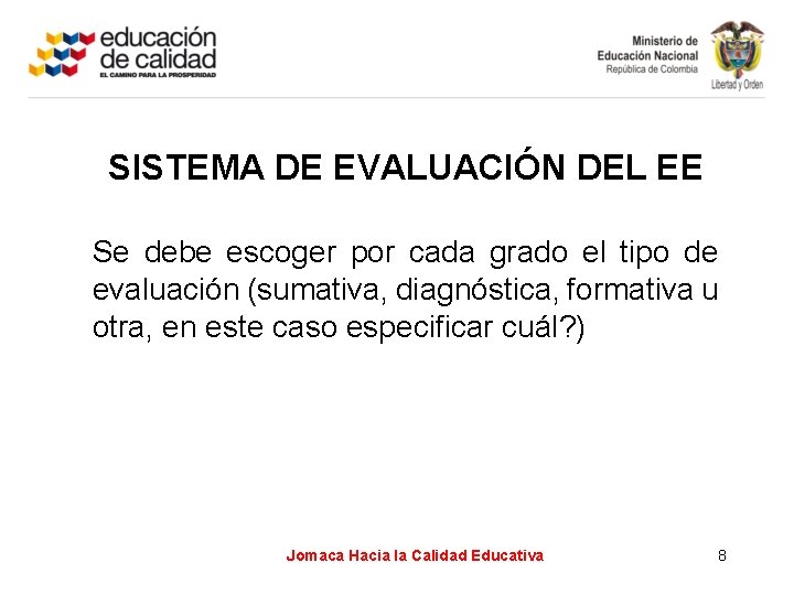 SISTEMA DE EVALUACIÓN DEL EE Se debe escoger por cada grado el tipo de