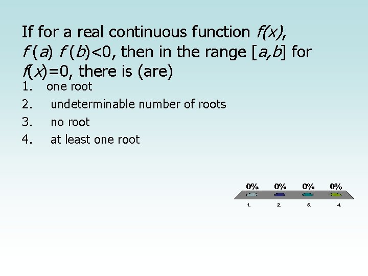 If for a real continuous function f(x), f (a) f (b)<0, then in the