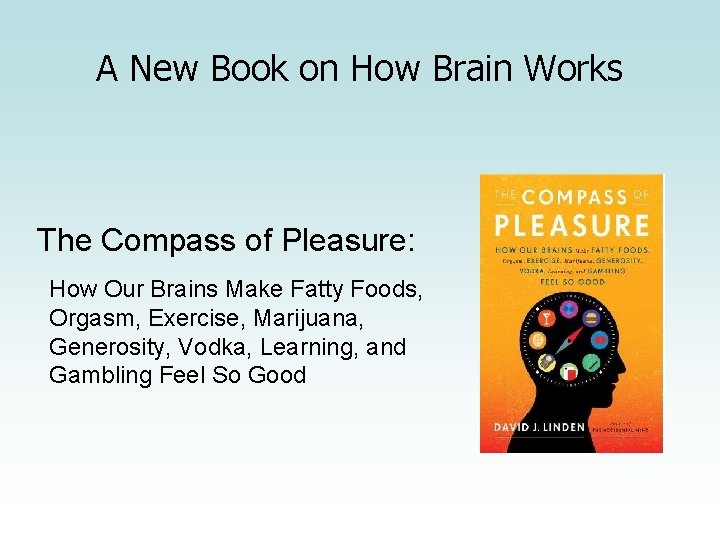 A New Book on How Brain Works The Compass of Pleasure: How Our Brains