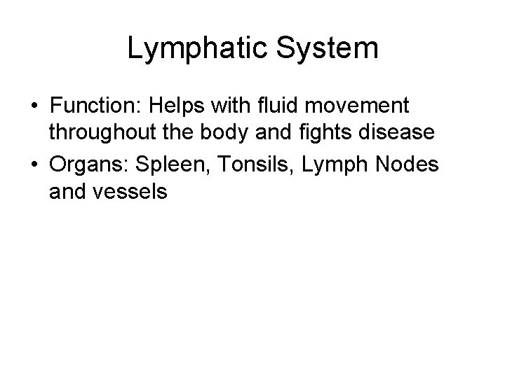 Lymphatic System • Function: Helps with fluid movement throughout the body and fights disease