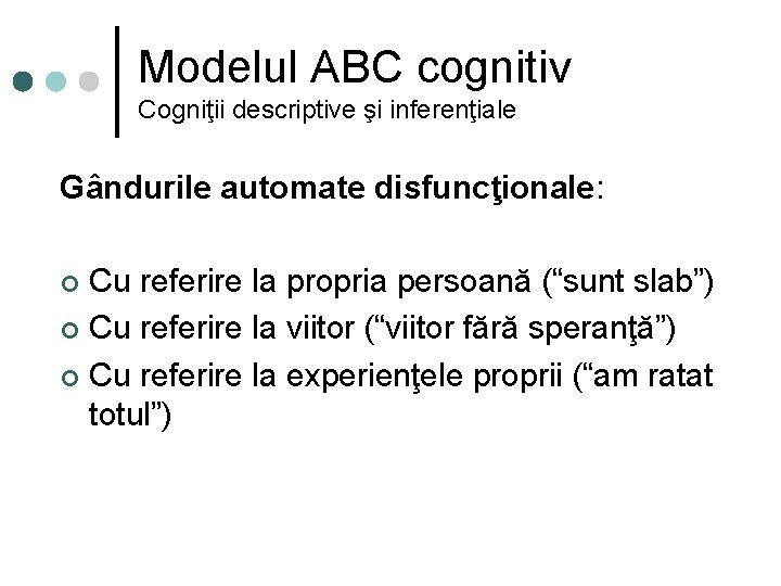 Modelul ABC cognitiv Cogniţii descriptive şi inferenţiale Gândurile automate disfuncţionale: Cu referire la propria