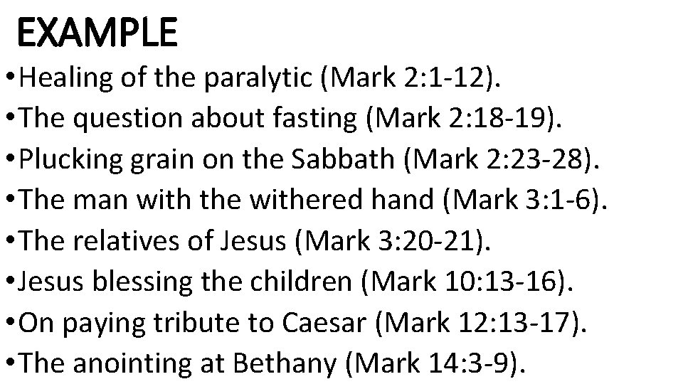 EXAMPLE • Healing of the paralytic (Mark 2: 1 -12). • The question about
