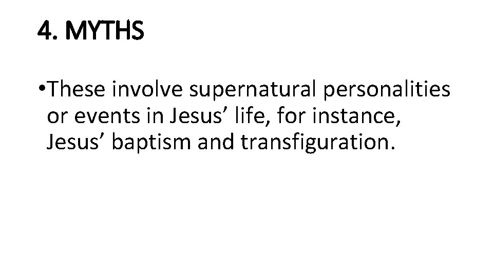 4. MYTHS • These involve supernatural personalities or events in Jesus’ life, for instance,